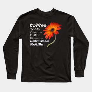 Coffee Work At Home Is Unlimited Refills Long Sleeve T-Shirt